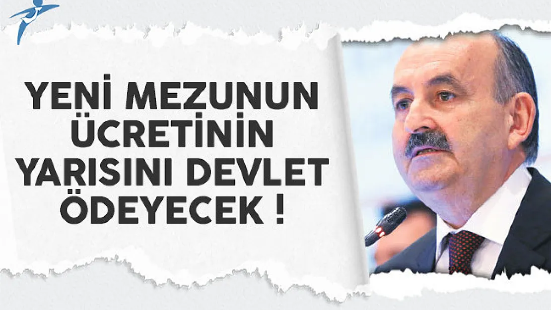Yeni mezunların ücretinin yarısını devlet ödeyecek