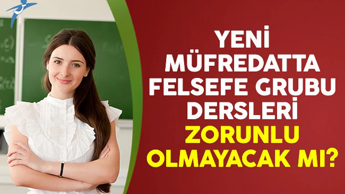 Yeni Müfredatta Felsefe Grubu Dersleri Zorunlu Olmayacak Mı?