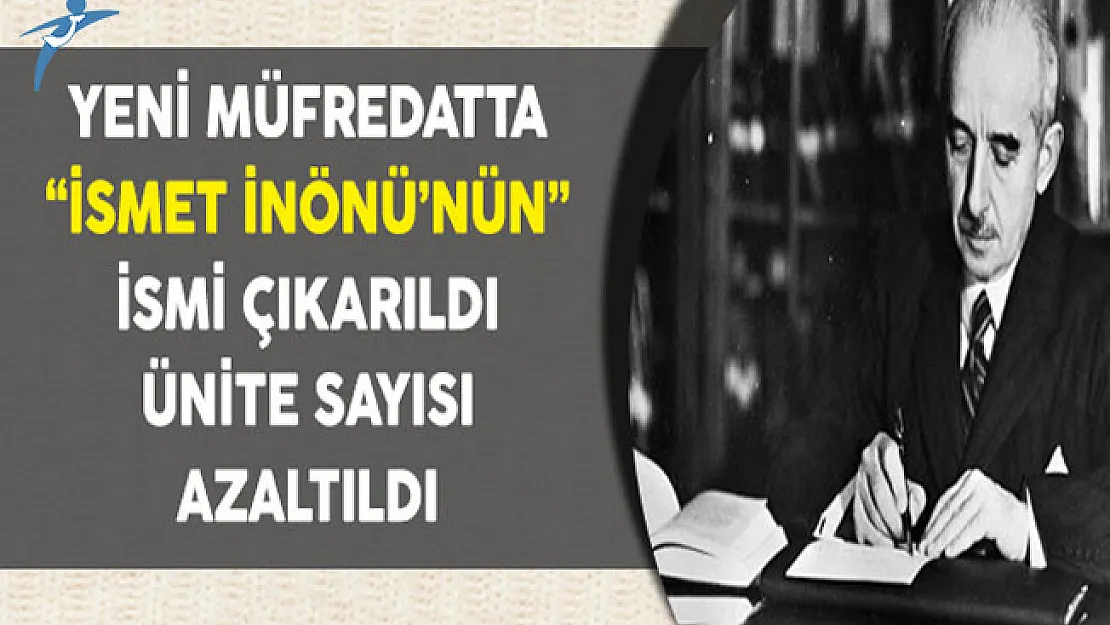 Yeni Müfredatta "İsmet İnönü'nün" İsmi Çıkarıldı, Ünite Sayısı Azaltıldı