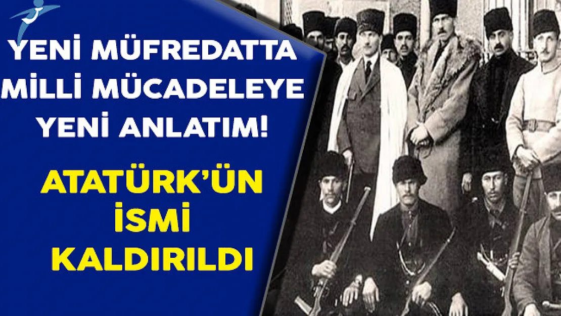 Yeni Müfredatta Milli Mücadeleye Yeni Anlatım (Atatürk'ün İsmi Kaldırıldı)