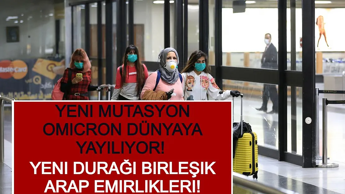 Yeni Mutasyon Omicron Dünyaya Yayılıyor! Yeni Durağı Birleşik Arap Emirlikleri!