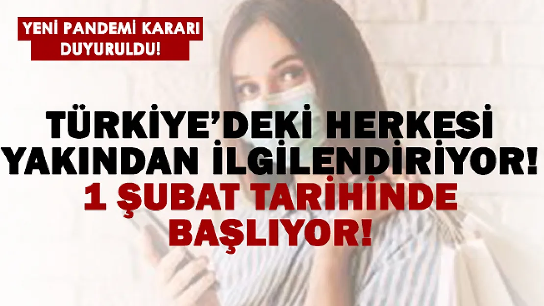 Yeni pandemi kararı! 1 Şubat'tan itibaren başlıyor!