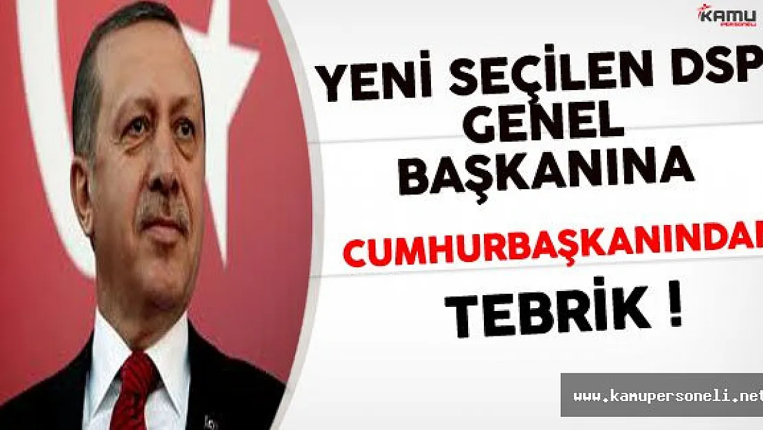 Yeni Seçilen DSP Genel Başkanı'na Cumhurbaşkanından Tebrik