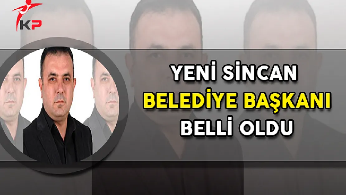 Yeni Sincan Belediye Başkanı Belli Oldu