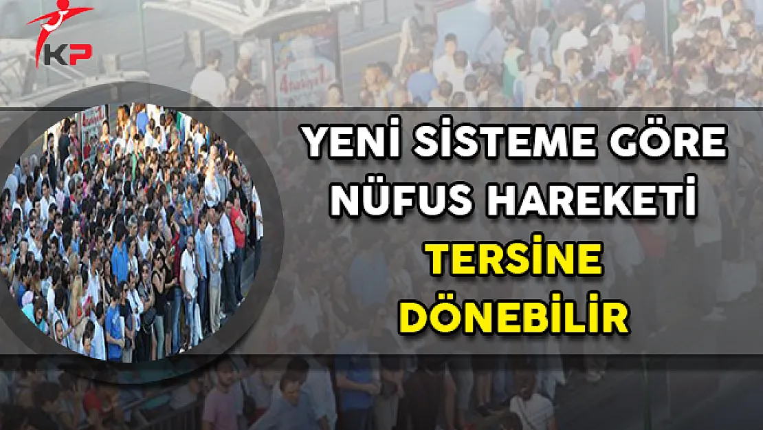 Yeni Sisteme Göre Nüfus Hareketliliği Tersine Dönebilir