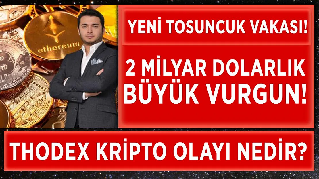 Yeni Tosuncuk vakası! Thodex kripto olayı nedir?