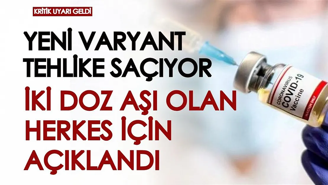 Yeni varyant tehlike saçarken iki doz koronavirüs aşısı olan herkes için açıklandı!