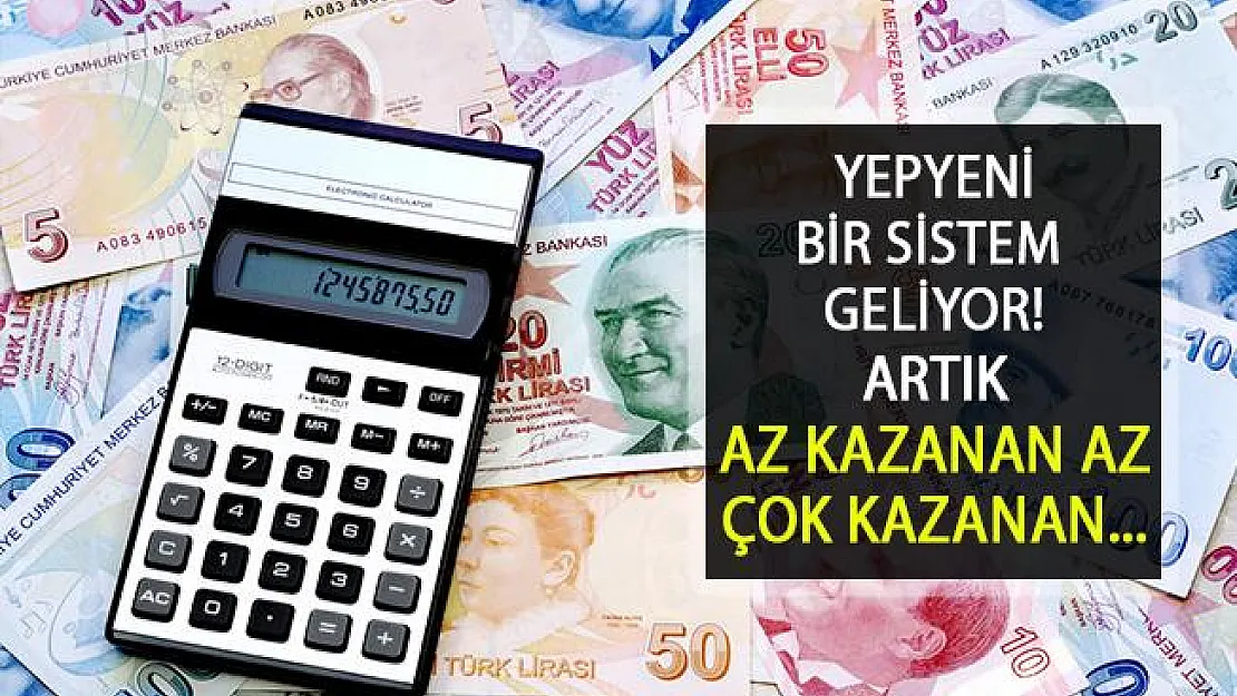 Yeni Vergilendirme Sistemi Geliyor! Bundan Sonra kazanca göre vergi sistemi