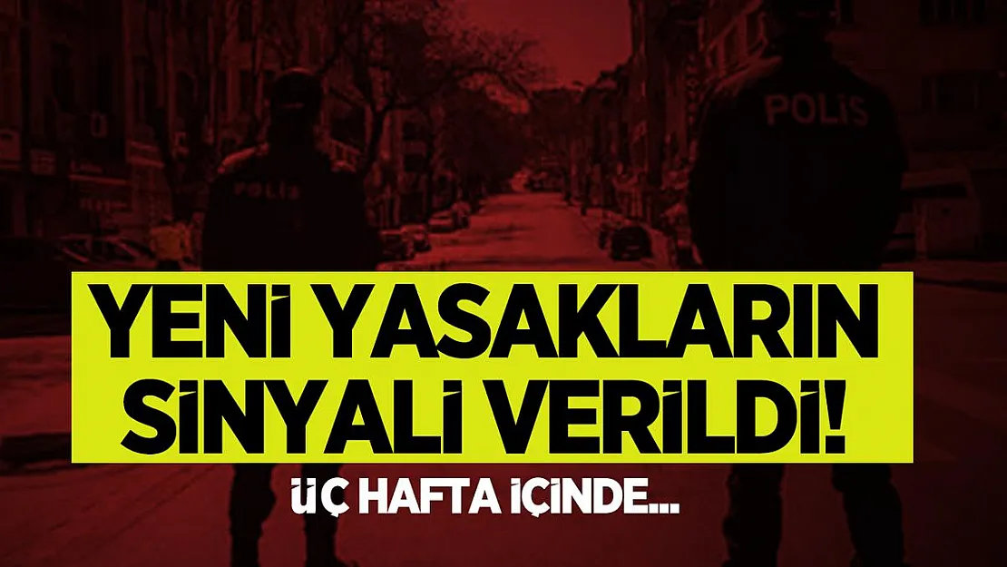 Yeni yasakların sinyali verildi! Üç hafta içinde...