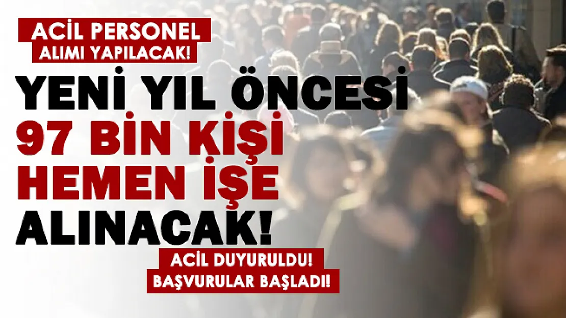 Yeni yıl öncesi 97 bin kişi acil işe alınacak! Başvurular başladı!