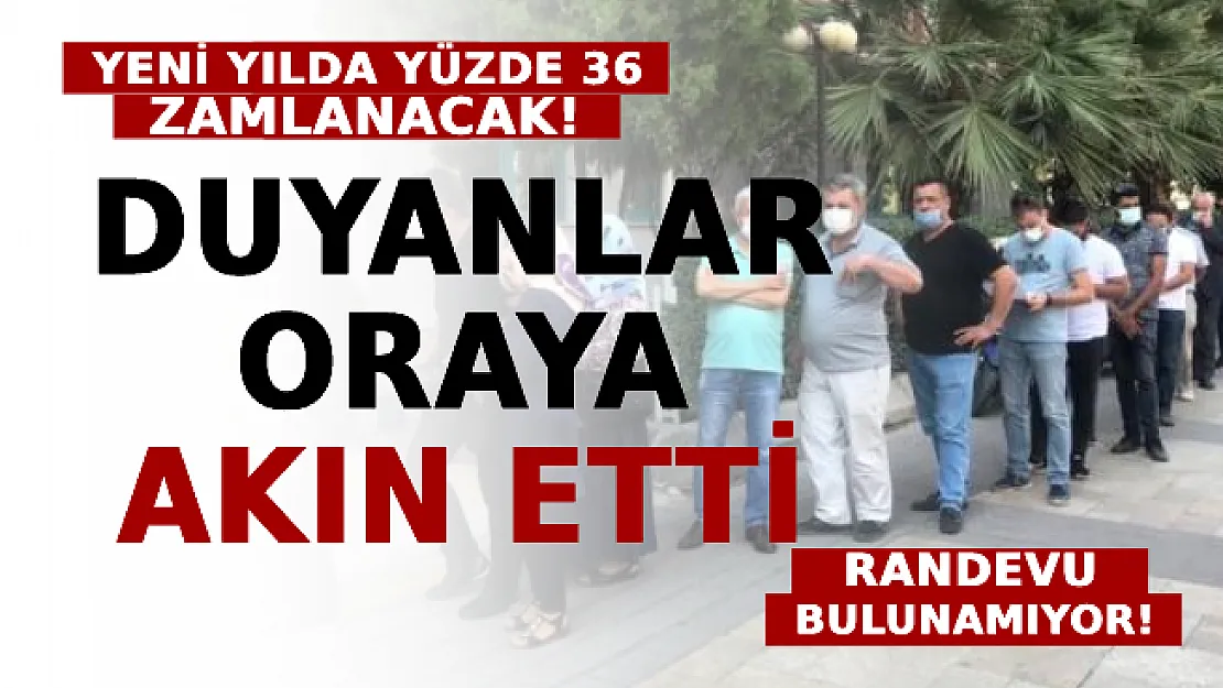 Yeni Yılda Yüzde 36 Zamlanacağını Duyanlar Akın Etti: Randevu Bulunamıyor