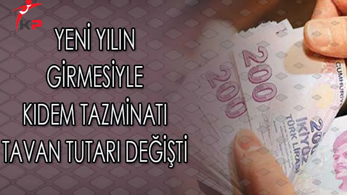 Yeni Yılın Girmesiyle Kıdem Tazminatı Tavan Tutarı Arttı