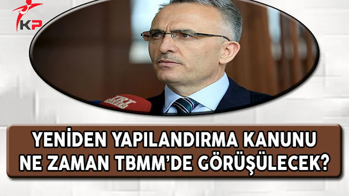 Yeniden Yapılandırma Kanunu Ne Zaman TBMM'de Görüşülecek?