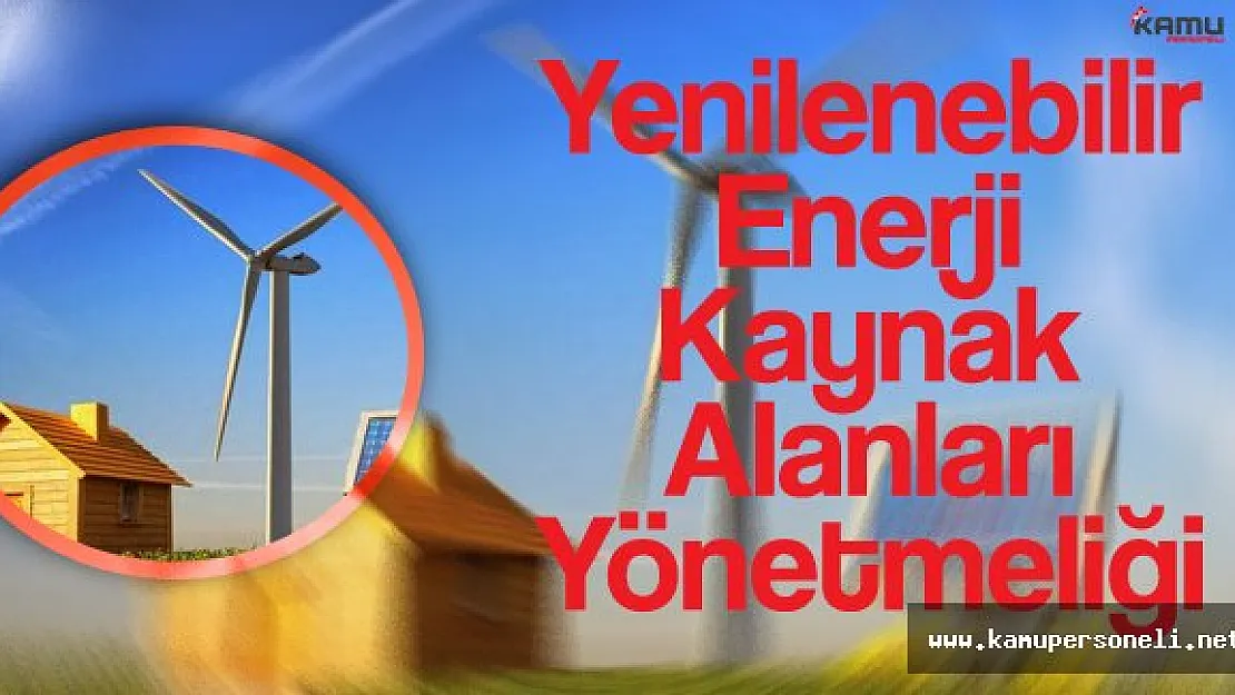 Yenilenebilir Enerji Kaynak Alanları Yönetmeliği Resmi Gazete'de Yayımlandı