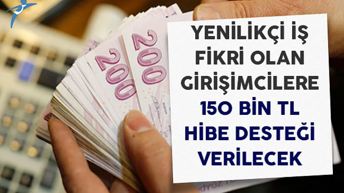 Yenilikçi İş Fikri Olan Girişimcilere 150 Bin TL Hibe Desteği Verilecek