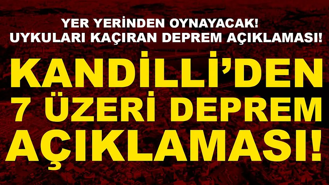 Yer yerinden oynayacak! Kandilli'den 7 üzeri deprem açıklaması geldi!