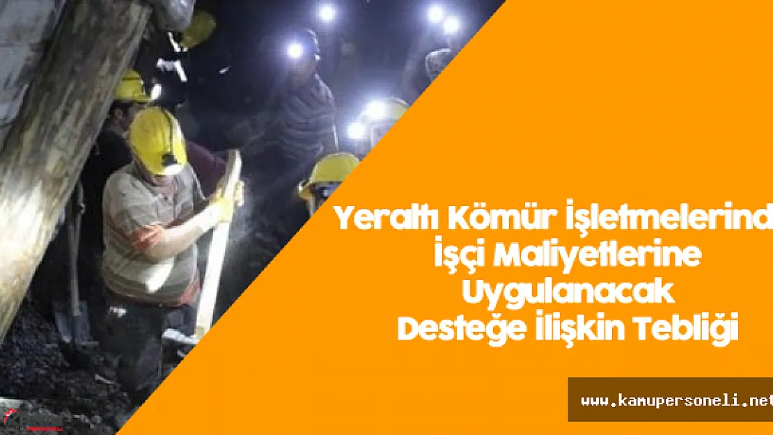 Yeraltı Kömür İşletmelerinde İşçi Maliyetlerine Uygulanacak Desteğe İlişkin Tebliği