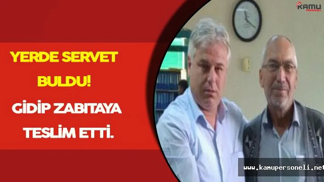 Yerde Servet Buldu, Götürüp Zabıtaya Teslim Etti