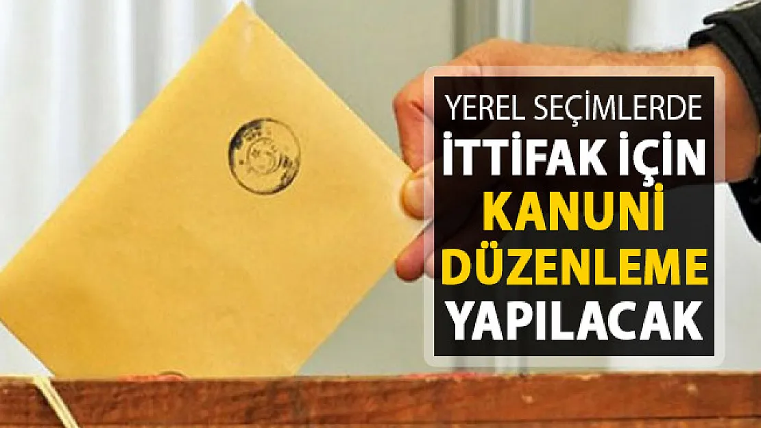 Yerel Seçimde İttifak İçin Kanuni Düzenleme
