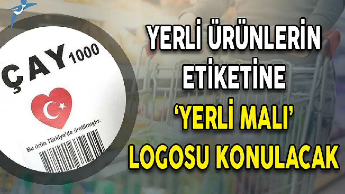 Yerli Ürünlerin Etiketinde Logo Olması Kararı Resmi Gazete'de Yayımlandı