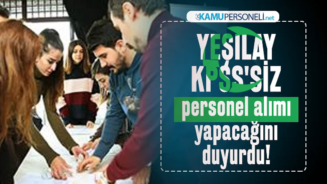 Yeşilay KPSS'siz personel alımı yapacağını duyurdu!