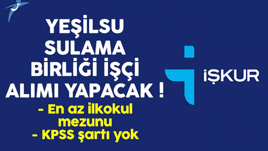 Yeşilsu Sulama Birliği işçi alımı ilanı yayımlandı