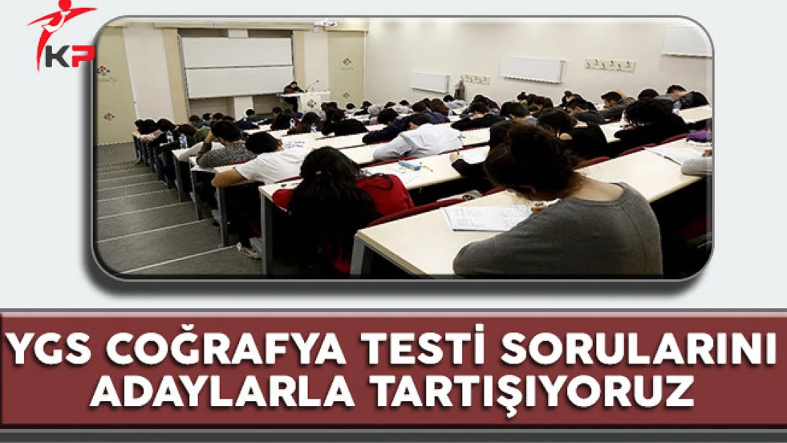 YGS Coğrafya Testi Soruları Cevapları ve Yorumları (Kolay Mıydı, Zor Muydu?)