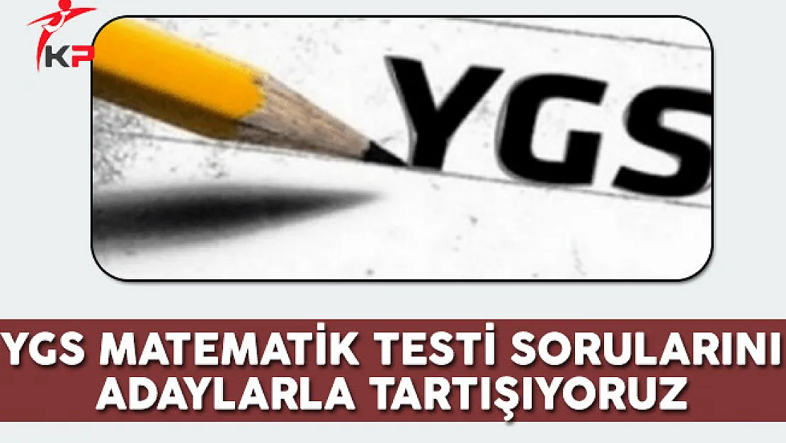 YGS Matematik Soruları Cevapları ve Yorumları (Kolay Mıydı, Zor Muydu?)