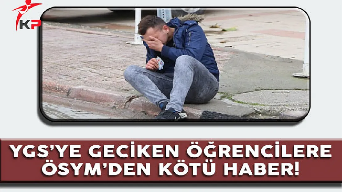 YGS'de 09.45 Kuralına Takılan Öğrencilere ÖSYM'den Kötü Haber