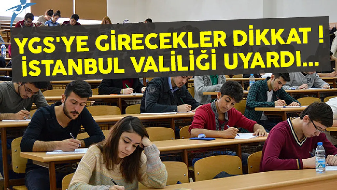 YGS'ye girecek öğrenciler dikkat ! İstanbul Valiliği uyardı...