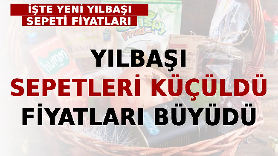 Yılbaşı Sepetleri Küçüldü Fiyatları Büyüdü: İşte Yeni Yılbaşı Sepeti Fiyatları