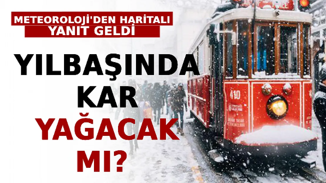 Yılbaşında Kar Yağacak Mı? Meteoroloji'den Haritalı Yanıt Geldi