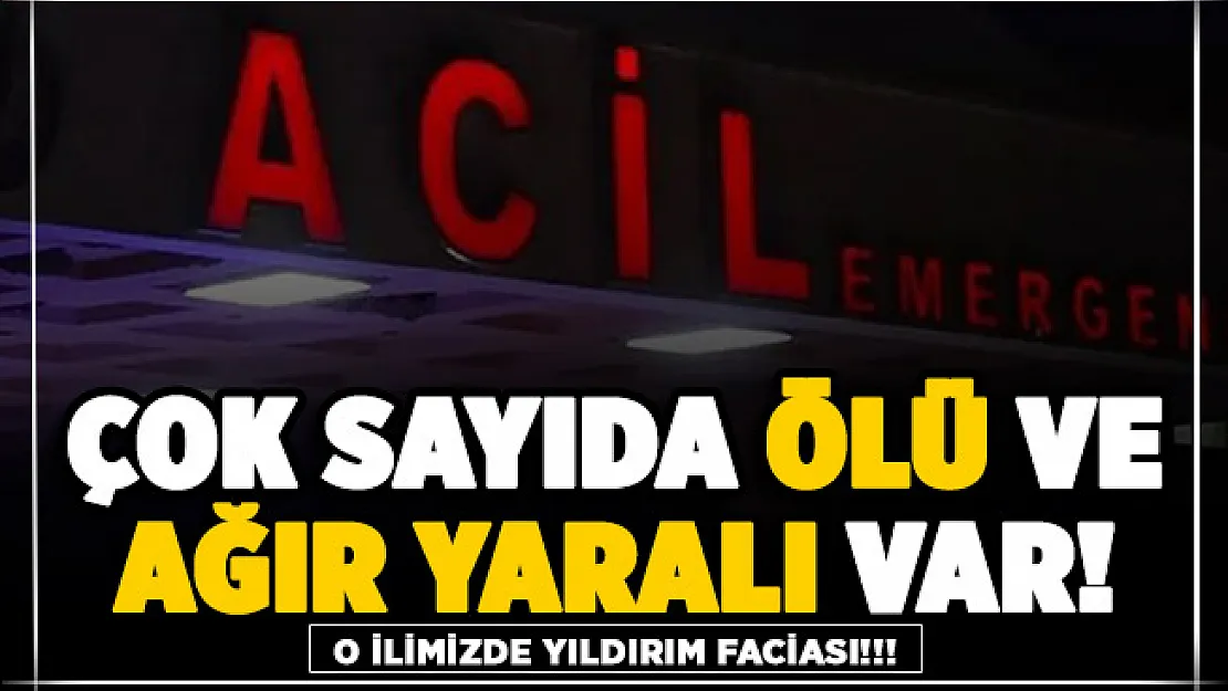Yıldırım faciası yaşandı! Çok sayıda ölü ve ağır yaralı var