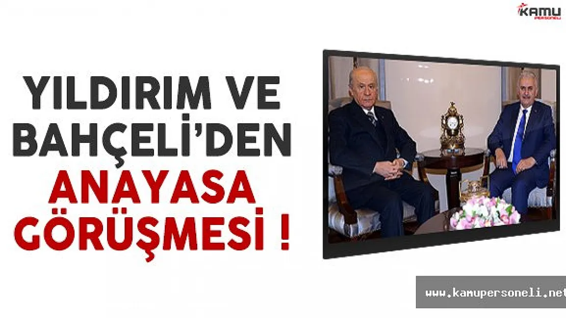 Yıldırım ve Bahçeli anayasa teklifi konusunu görüştü