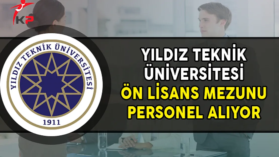 Yıldız Teknik Üniversitesi Ön Lisans Mezunu Personel Alıyor