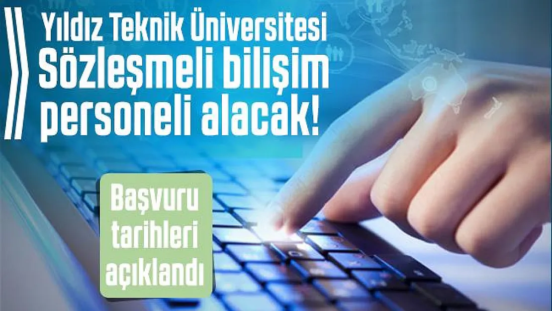 Yıldız Teknik Üniversitesi Sözleşmeli bilişim personeli alacak! Başvuru tarihleri açıklandı
