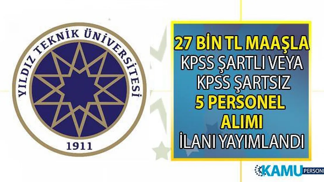 Yıldız Teknik Üniversitesi (YTÜ) 27 bin lira maaşla KPSS'li ve KPSS şartsız 5 personel alımı yapacak!