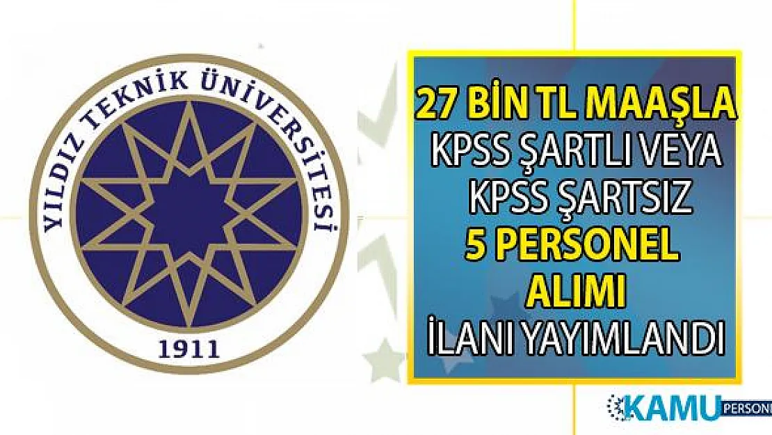 Yıldız Teknik Üniversitesi (YTÜ) 27 bin lira maaşla KPSS'li ve KPSS şartsız 5 personel alımı yapacak!