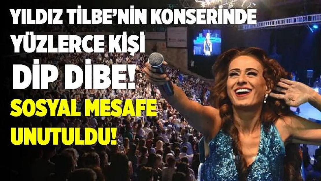 Yıldız Tilbe'nin konserinde yüzlerce kişi dip dibe! Maskeler takıldı, sosyal mesafe unutuldu! Önemli olan insanların eğlenmesi!