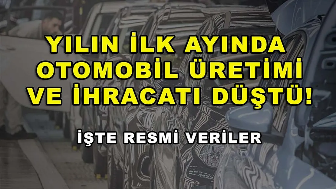 Yılın ilk ayında otomobil üretimi ve ihracatı düştü! İşte resmi veriler