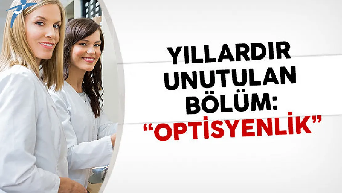 Yıllardır Unutulan Bölüm: Optisyenlik