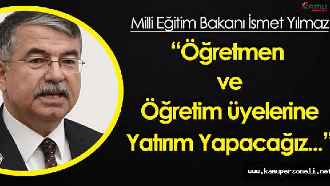Yılmaz: "Öğretmen ve Öğretim Üyelerine Yatırım Yapacağız"