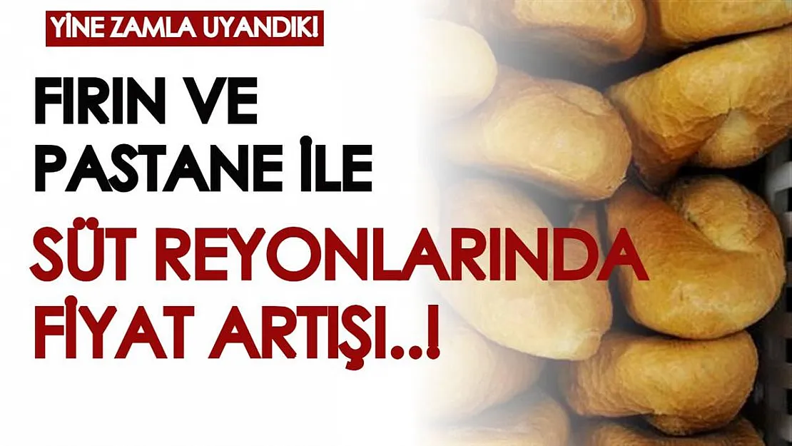 Yine zamla uyandık! Fırın ve pastaneler ile süt reyonlarında fiyat değişikliği...