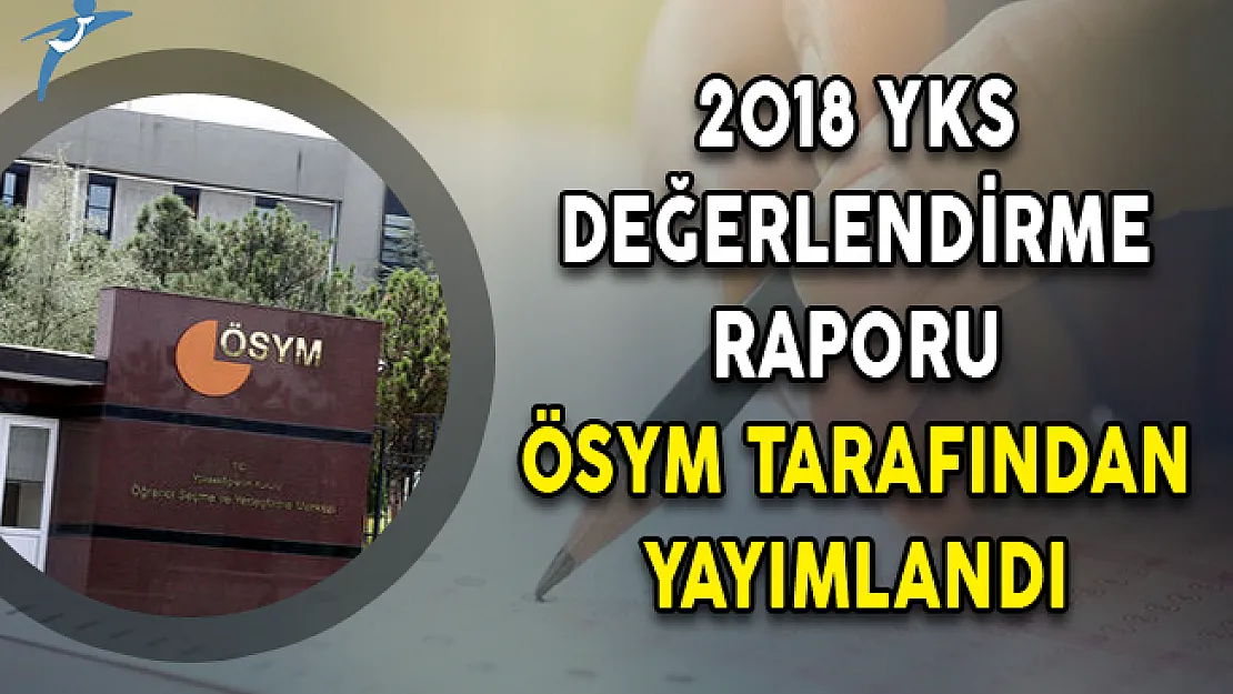 YKS Değerlendirme Raporu ÖSYM Tarafından Yayımlandı!
