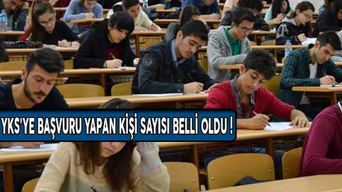 YKS'ye Başvuru Yapan Kişi Sayısı Belli Oldu!
