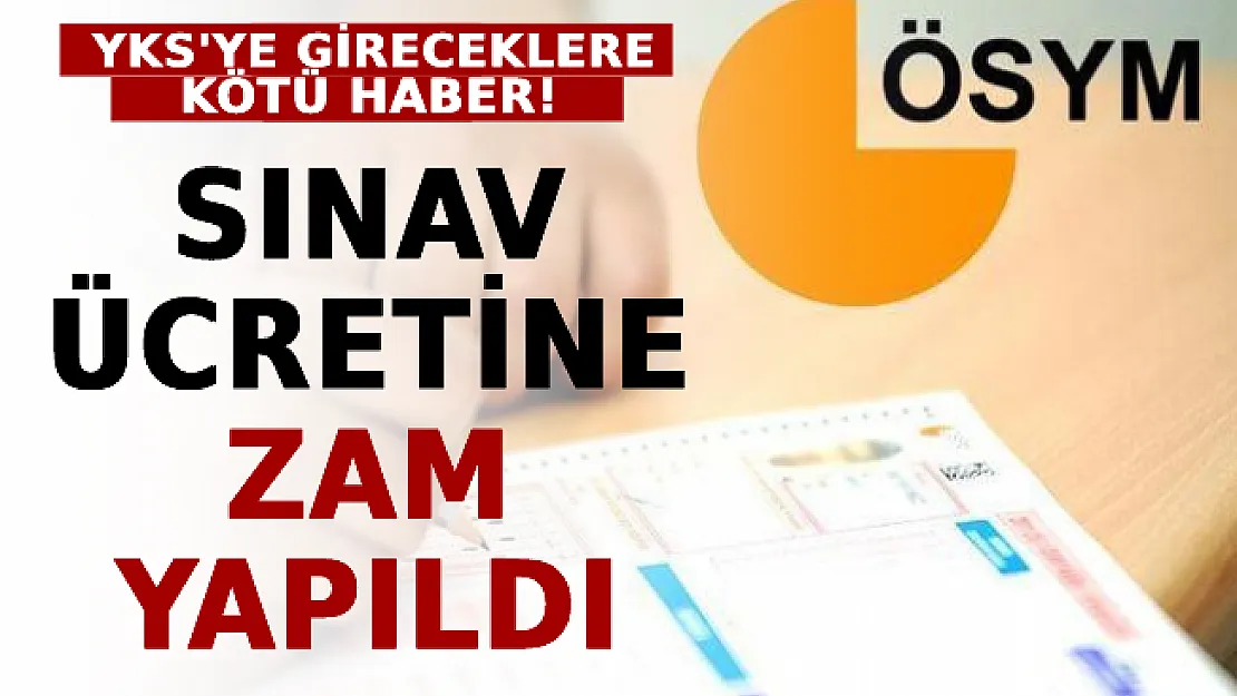 YKS'ye Gireceklere Kötü Haber! Sınav Ücretine Zam Yapıldı