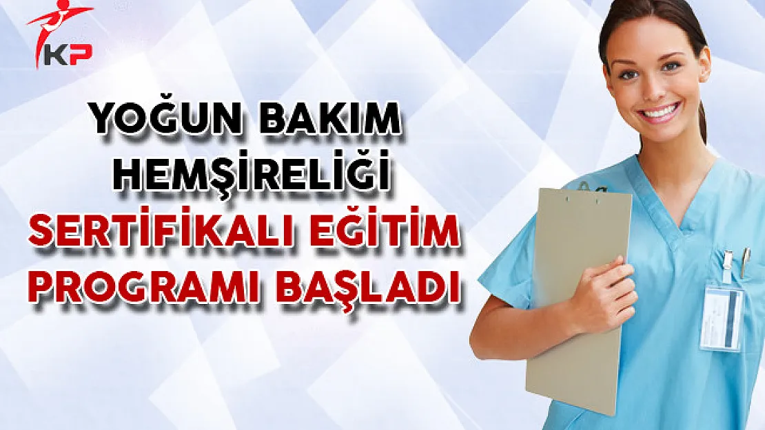 Yoğun Bakım Hemşireliği Sertifikalı Eğitim Programı Başladı