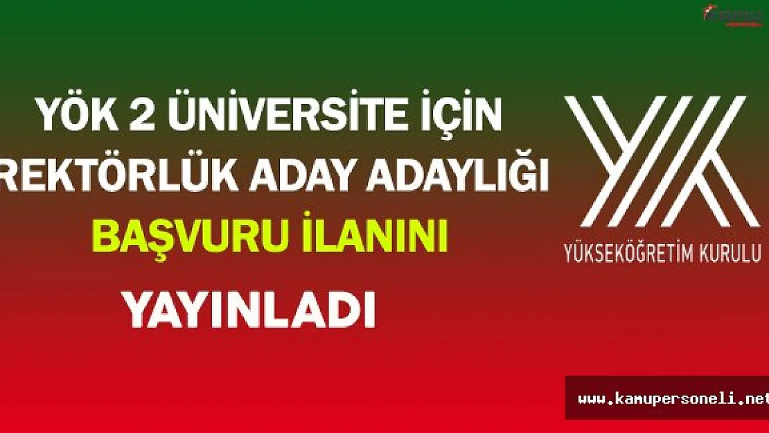 YÖK 2 Üniversite İçin Rektörlük Aday Adaylığı Başvuru İlanı Yayınladı