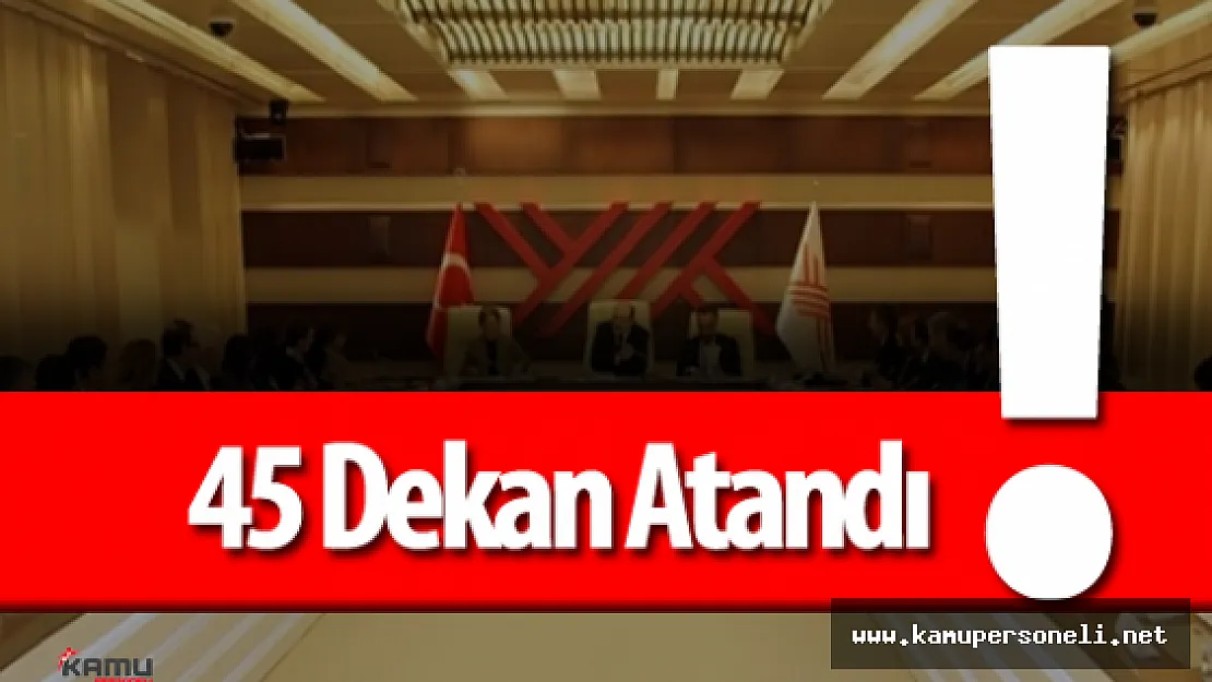 YÖK : &quot45 Fakülteye Dekan Ataması Yapıldı"