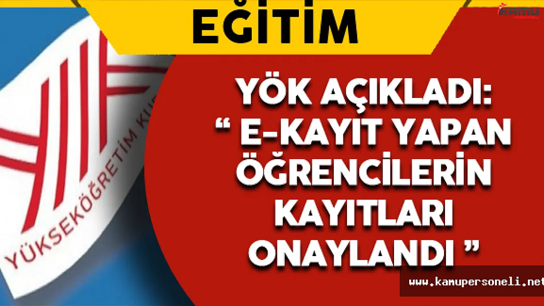 YÖK Açıkladı: &quotE-Kayıt Yapan Öğrencilerin Kayıtları Onaylandı"
